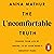 The Uncomfortable Truth: Change Your Life By Taming 10 of Your Mind's Greatest Fears