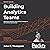 Building Analytics Teams: Harnessing Analytics and Artificial Intelligence for Business Improvement