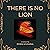 There Is No Lion: A Short Story