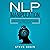 NLP Manipulation: How to Influence People with Dark Techniques of Mind Control, Hypnosis, and Persuasion