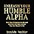 Unleash Your Humble Alpha: Own Your Presence in Life and Become the Epic Leader You Are Meant to Be