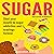 Sugar: Shut Your Mouth to Sugar Addiction and Cravings Forever, 2nd Edition