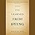 Things I've Learned from Dying: A Book About Life