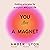 You Are a Magnet: Guiding Principles for a Magnetic and Joyful Life