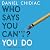Who Says You Can't? You Do