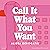 Call It What You Want (Dutch Edition): Sloane wil ware liefde, Ethan wil geen label