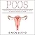 PCOS: A Step-By-Step Guide to Reverse Polycystic Ovary Syndrome, Regulate Your Hormones and Restore Your Fertility