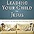 Leading Your Child to Jesus...