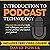 Introduction to Podcast Technology: Discover the Essential Tools and Techniques You Need to Record, Produce and Launch Your Podcast