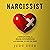 Narcissist: A Complete Guide for Dealing with Narcissism and Creating the Life You Want