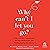 Why Can't I Let You Go?: Break Free from Trauma Bonds, End Toxic Relationships, and Develop Healthy Attachments