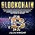 Blockchain: Uncovering Blockchain Technology, Cryptocurrencies, Bitcoin, and the Future of Money