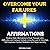 Overcome Your Failures Affirmations: Positive Daily Affirmations to Push Through Life's Difficulties and Conquer Defeats Using the Law of Attraction, Self-Hypnosis