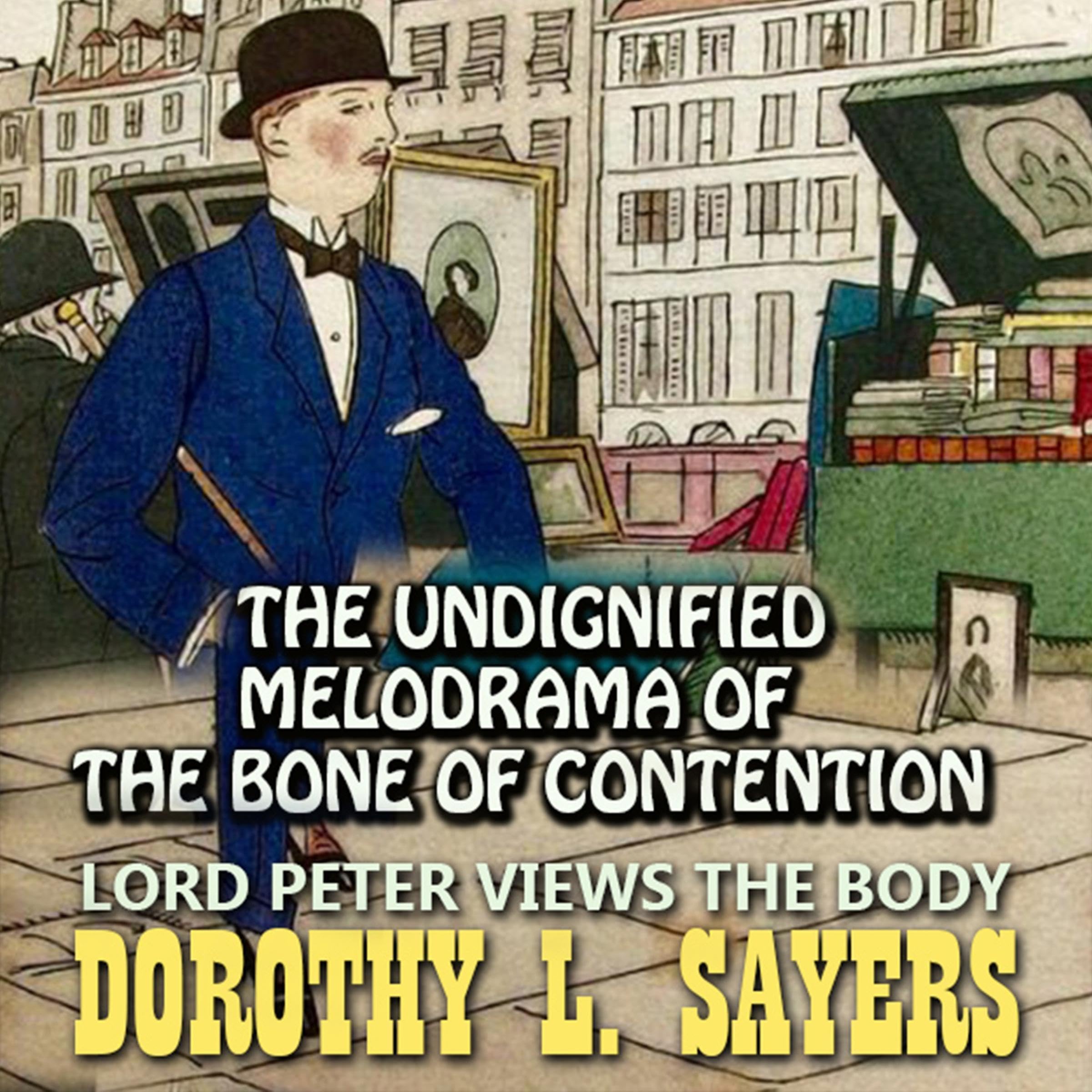 The Undignified Melodrama of the Bone of Contention: Lord Peter Views the Body
