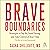 Brave Boundaries: Strategies to Say No, Stand Strong, and Take Control of Your Time: The Key to Living Empowered