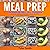 Meal Prep: The Essential Meal Prep Cookbook: Quick, Simple, and Delicious Recipes for Rapid Weight Loss