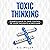 Toxic Thinking: 5 Simple Ways to Take Control of Your Thoughts & Emotions