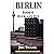 BERLIN Book 6: Over and Out (BOOK 6 OF 6)