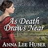 As Death Draws Near by Anna Lee Huber