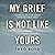 My Grief Is Not Like Yours