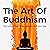 The Art of Buddhism: The Hidden Truth to Be Happy in Your Own Way
