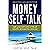 Money Self-Talk: Talk Yourself Into a Life of Wealth, Prosperity, and Joy