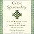 Celtic Spirituality: An Introduction to the Sacred Wisdom of the Celts