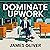 Dominate Upwork: Tips, Hacks and Strategies to Increase Your Monthly Income on the World's Biggest Freelancing Platform: Total Freelancing Domination, Book 1