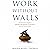 Work Without Walls: An Executive's Guide to Attention Management, Productivity, and the Future of Work
