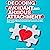 Decoding Avoidant and Anxious Attachment: An Essential Guide to End Overthinking, Decode Your Partner's Brain, Conquer Relationship Anxiety and Transform from Clingy to Confident