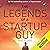 The Legends of a Startup Guy