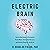 Electric Brain: How the New Science of Brainwaves Reads Minds, Tells Us How We Learn, and Helps Us Change for the Better