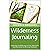 Wilderness Journaling: Capturing and Reflecting on Your Adventures and Discoveries in the Great Outdoors