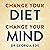 Change Your Diet, Change Your Mind: A Powerful Plan to Improve Mood, Overcome Anxiety and Protect Memory for a Lifetime of Optimal Mental Health