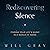 Rediscovering Silence: Finding Your Life's Music in a World of Noise