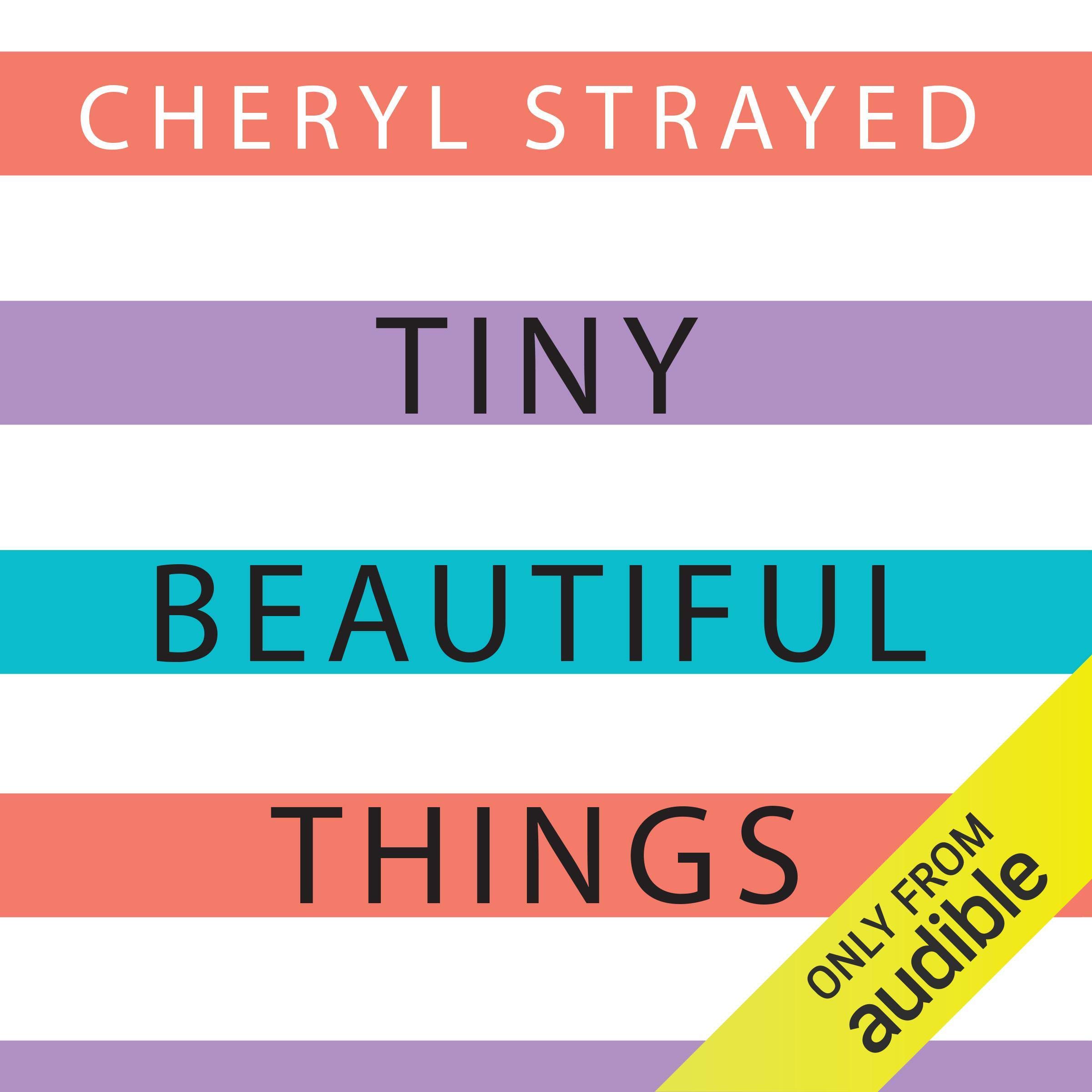 Tiny Beautiful Things: Advice on Love and Life from Dear Sugar