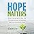 Hope Matters: How Changing the Way We Think Is Critical to Solving the Environmental Crisis