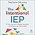 The Intentional IEP: A Team Approach to Better Outcomes for Students and Their Families