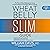 Wheat Belly Slim Guide: The Fast and Easy Reference for Living and Succeeding on the Wheat Belly Lifestyle