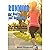 Running for Health and Happiness: The Beginner's Guide to Faster, Pain-Free Running
