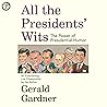 All the Presidents' Wits: The Power of Presidential Humor All the Presidents' Wits: The Power of Presidential Humor