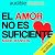 El amor no es suficiente (Narración en Castellano) [Love Is Not Enough]