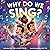 Why Do We Sing?