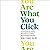 You Are What You Click: How Being Selective, Positive, and Creative Can Transform Your Social Media Experience