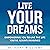 Live Your Dreams: Empowering You to Live the Life You’ve Always Imagined
