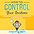 How to Control Your Emotions: Effective Ways to Maintain Your Cool When the Situation Demands It (Improve Yourself Everyday, Book 1)