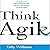 Think Agile: How Smart Entrepreneurs Adapt in Order to Succeed