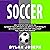 Soccer: A Step-by-Step Guide on How to Outsmart Your Opponents and Improve Your Mentality, How to Get a Good Night's Sleep Every Single Night, and How to Fuel a Great Performance (Understand Soccer)