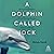 A Dolphin Called Jock: An Injured Dolphin, A Lost Young Woman, A Story of Hope