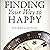 Finding Your Way to Happy: 25 Invaluable Lessons for Life